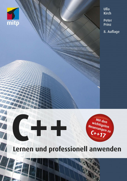 C++ - Lernen und professionell anwenden: Mit den wichtigsten Neuerungen zu C++17 (mitp Professional)