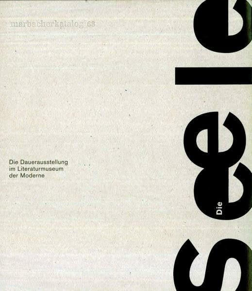 Die Seele: Die Dauerausstellung im Literaturmusuem der Moderne (Marbacher Kataloge: Begründet unter dem Titel 'Sonderausstellungen des Schiller-Nationalmuseums' 1956 ff., 1986 ff., 1990 ff.)