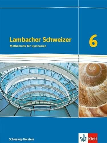 Lambacher Schweizer Mathematik 6. Ausgabe Schleswig-Holstein: Schulbuch Klasse 6 (Lambacher Schweizer Mathematik. Ausgabe für Schleswig-Holstein ab 2018)