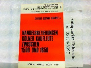 Handelsbeziehungen Kölner Kaufleute zwischen 1500 und 1650 (Forschungen zur internationalen Sozial- und Wirtschaftsgeschichte)