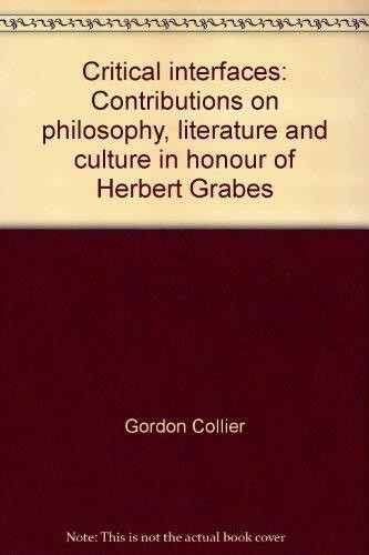 Critical Interfaces: Contributions on Philosophy, Literature and Culture in Honour of Herbert Grabes