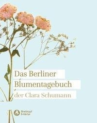 Das Berliner Blumentagebuch der Clara Schumann 1857 - 1859