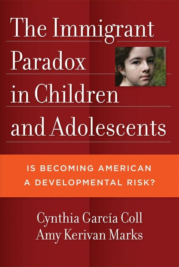 The Immigrant Paradox in Children and Adolescents: Is Becoming American a Developmental Risk? The Immigrant Paradox in Children and Adolescents: Is Becoming American a Developmental Risk?