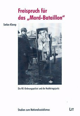 "Freispruch für das Mord-Bataillon". "Die NS-Ordnungspolizei und die Nachkriegsjustiz"