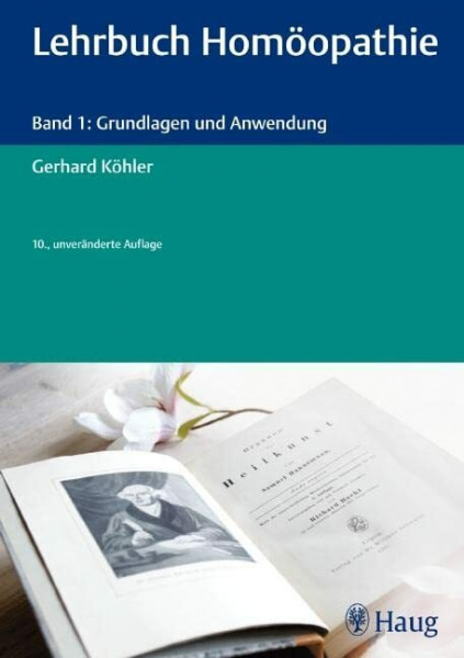 Lehrbuch Homöopathie: Band 1: Grundlagen und Anwendung