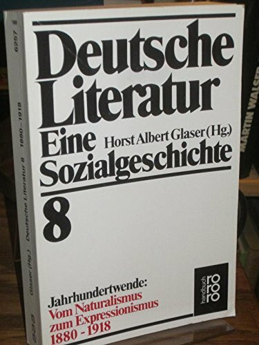 Deutsche Literatur, Bd. 8 Eine Sozialgeschichte. Jahrhundertwende: Vom Naturalismus zum Expressionismus 1880-1918