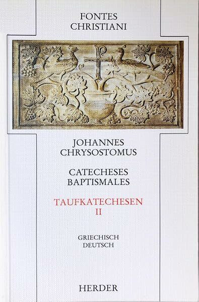 Catecheses baptismales = Taufkatechesen: 2. Teilband (Fontes Christiani. 1. Folge: Zweisprachige Neuausgabe christlicher Quellentexte aus Altertum und Mittelalter)