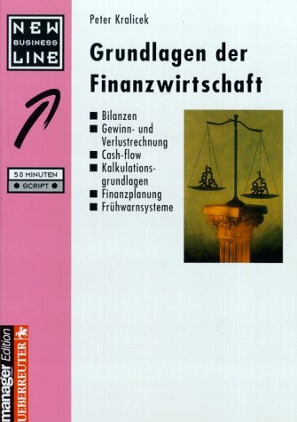 Grundlagen der Finanzwirtschaft: Bilanzen - Gewinn- und Verlustrechnung - Cash-flow - Kalkulationsgrundlagen - Finanzplanung - Frühwarnsysteme