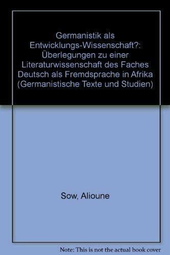 Germanistik als Entwicklungs-Wissenschaft?: Überlegungen zu einer Literaturwissenschaft des Faches "Deutsch als Fremdsprache" in Afrika (Germanistische Texte und Studien)