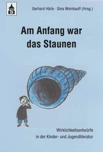 Am Anfang war das Staunen: Wirklichkeitsentwürfe in der Kinder- und Jugendliteratur