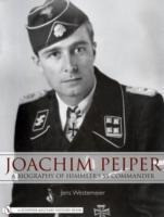 Joachim Peiper: A New Biography of Himmler's SS Commander