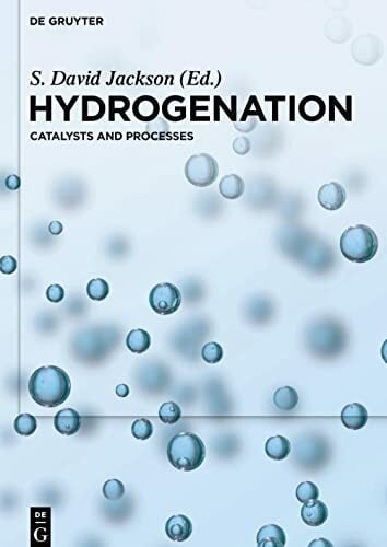 Hydrogenation: Catalysts and Processes Hydrogenation: Catalysts and Processes