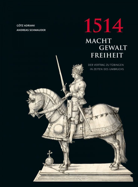1514 Macht - Gewalt - Freiheit: Der Vertrag zu Tübingen in Zeiten des Umbruchs