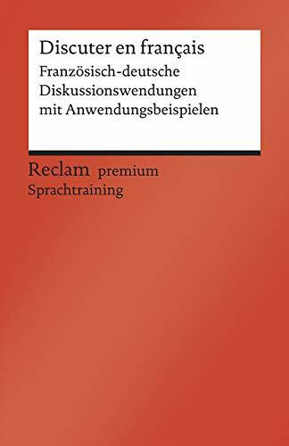 Discuter en français: Französisch-deutsche Diskussionswendungen mit Anwendungsbeispielen. B1–B2 (GER) – Hohmann, Heinz-Otto – flüssig unterhalten auf Französisch (Reclams Universal-Bibliothek)