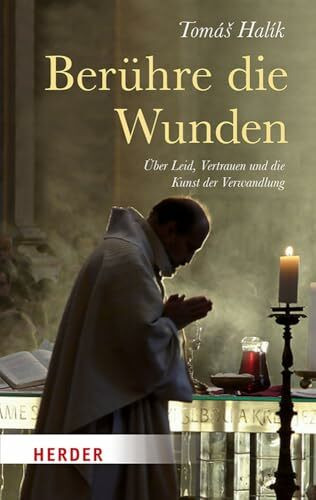 Berühre die Wunden: Über Leid, Vertrauen und die Kunst der Verwandlung (HERDER spektrum)