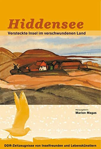 Hiddensee - Versteckte Insel im verschwundenen Land: DDR-Zeitzeignisse von Inselfreunden und Lebenskünstlern