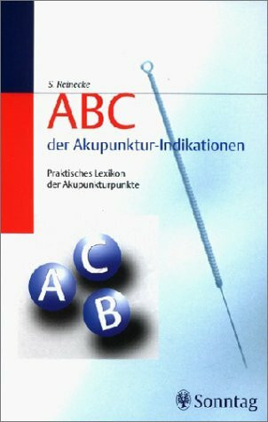 ABC der Akupunktur-Indikationen. Praktisches Lexikon der Akupunkturpunkte