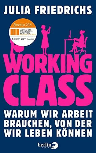 Working Class: Warum wir Arbeit brauchen, von der wir leben können | Nominiert für den Deutschen Wirtschaftsbuchpreis 2021