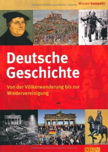 Deutsche Geschichte: Von der Völkerwanderung bis zur Wiedervereinigung