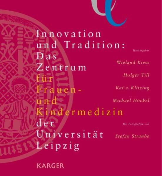 Innovation und Tradition: Das Zentrum für Frauen- und Kindermedizin der Universität Leipzig: Mit Fotografien von Stefan Straube.