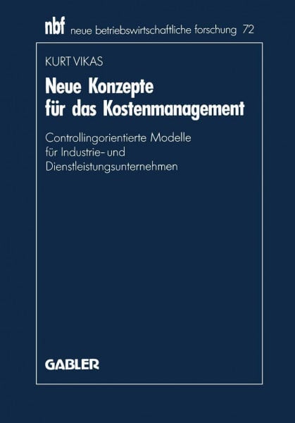 Neue Konzepte für das Kostenmanagement: Controllingorientierte Modelle für Industrie- und Dienstleistungsunternehmen (neue betriebswirtschaftliche forschung (nbf), Band 72)