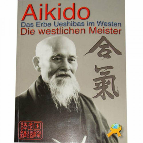 Aikido - Das Erbe Ueshibas im Westen: Das Erbe Ueshibas im Westen. Von Budo International