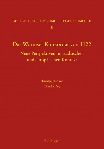 Das Wormser Konkordat von 1122: Neue Perspektiven im städtischen und europäischen Kontext (Böhmer, Johann F: Regesta Imperii)