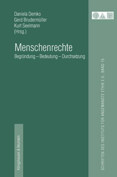 Menschenrechte: Begründung – Bedeutung – Durchsetzung (Schriften des Instituts für angewandte Ethik e. V.)