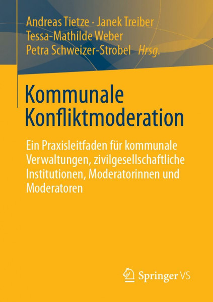 Kommunale Konfliktmoderation: Ein Praxisleitfaden für kommunale Verwaltungen, zivilgesellschaftliche Institutionen, Moderatorinnen und Moderatoren