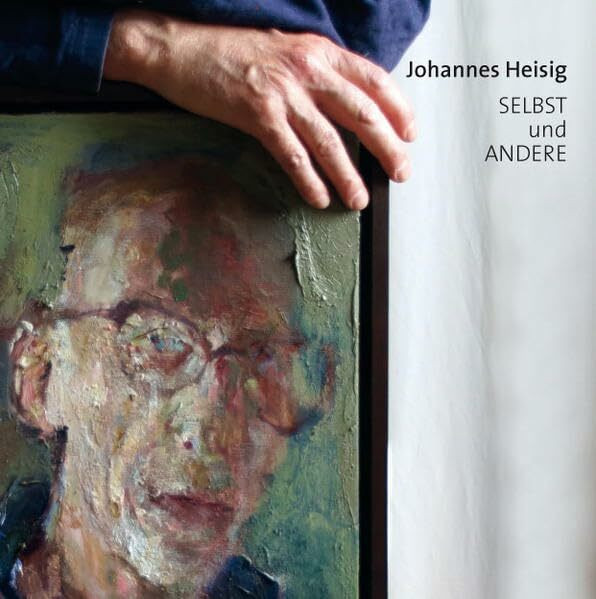Johannes Heisig: Selbst und Andere