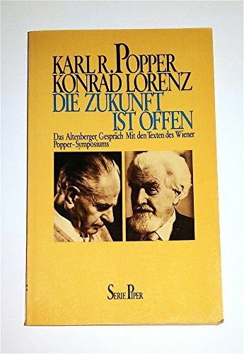 Die Zukunft ist offen: Das Altenberger Gespräch. Mit den Texten des Wiener Popper-Symposiums (Piper Taschenbuch)
