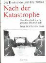 Nach der Katastrophe: Eine Geschichte des geteilten Deutschland