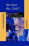 Wo bist du, Gott?: Von der Ewigkeit Gottes in unserer Zeit