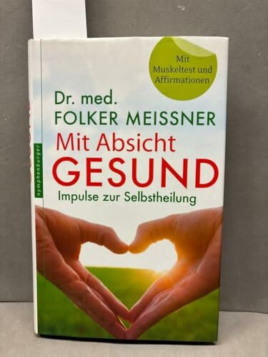 Mit Absicht gesund: Impulse zur Selbstheilung