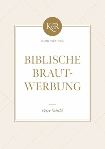 Biblische Brautwerbung (Kleine-VOH-Reihe)