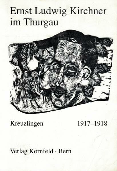 Ernst Ludwig Kirchner im Thurgau: Die 10 Monate in Kreuzlingen 1917-1918