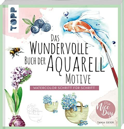Das wundervolle Buch der Aquarell-Motive: Watercolor Schritt für Schritt