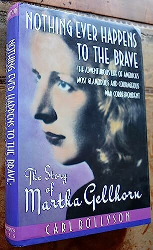 Nothing Ever Happens to the Brave: The Story of Martha Gellhorn