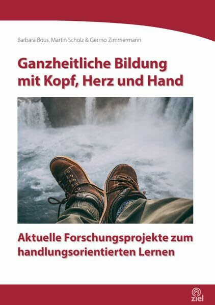 Ganzheitliche Bildung mit Kopf, Herz und Hand: Aktuelle Forschungsprojekte zum handlungsorientierten Lernen (Edition Erlebnispädagogik)