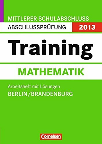 Abschlussprüfung Mathematik: Training - Mittlerer Schulabschluss Berlin und Brandenburg 2013: 10. Schuljahr - Arbeitsheft mit separatem Lösungsheft (56 S.)