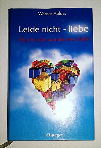 Leide nicht - liebe: Über die Liebe zur Liebe ohne Objekt