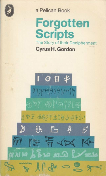 Forgotten Scripts: The Story of Their Decipherment (Pelican S.)