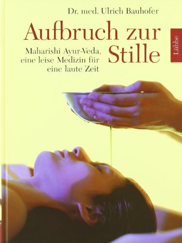 Aufbruch zur Stille: Maharishi Ayur-Veda, eine leise Medizin für eine laute Zeit (Lübbe Ratgeber /Gesundheit) Aufbruch zur Stille: Maharishi Ayur-Veda, eine leise Medizin für eine laute Zeit (Lübbe Ratgeber /Gesundheit)