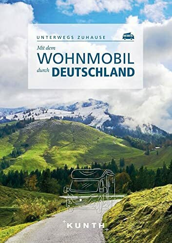 KUNTH Mit dem Wohnmobil durch Deutschland: Unterwegs zuhause (KUNTH Mit dem Wohnmobil unterwegs)