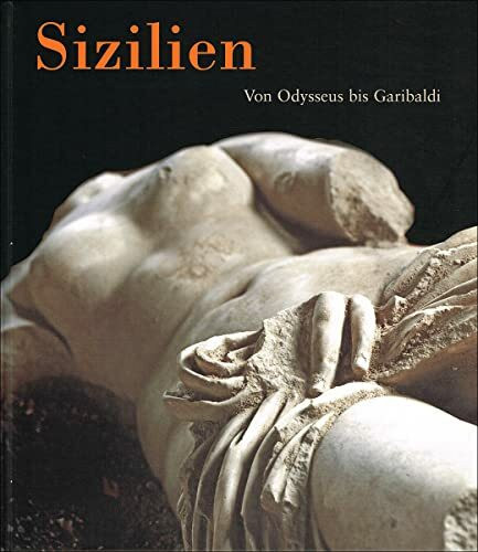 Sizilien. Von Odysseus bis Garibaldi: Katalog zur Ausstellung der Kunst- und Ausstellungshalle der Bundesrepublik Deutschland, Bonn