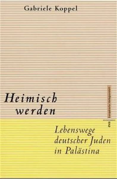 Heimisch werden. Lebenswege deutscher Juden in Palästina