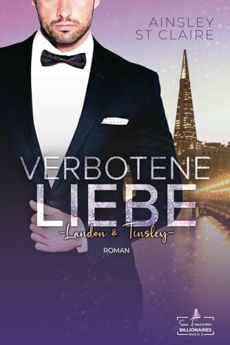 Verbotene Liebe - Landon & Tinsley: Ein Grumpy-Boss- und Milliardär-Liebesroman (San Francisco Billionaires, Band 3)