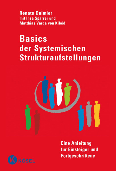 Basics der Systemischen Strukturaufstellungen: Eine Anleitung für Einsteiger und Fortgeschritt...