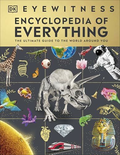 Eyewitness Encyclopedia of Everything: The Ultimate Guide to the World Around You (DK Eyewitness Encyclopedias)