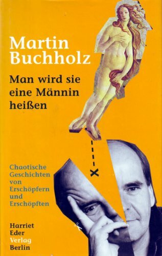 Man wird sie eine Männin heißen. Chaotische Geschichten von Erschöpfern und Erschöpften